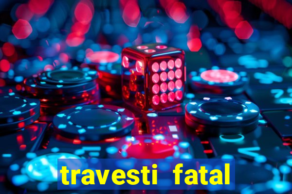 travesti fatal porto alegre
